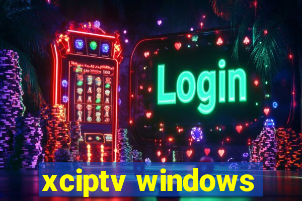 xciptv windows